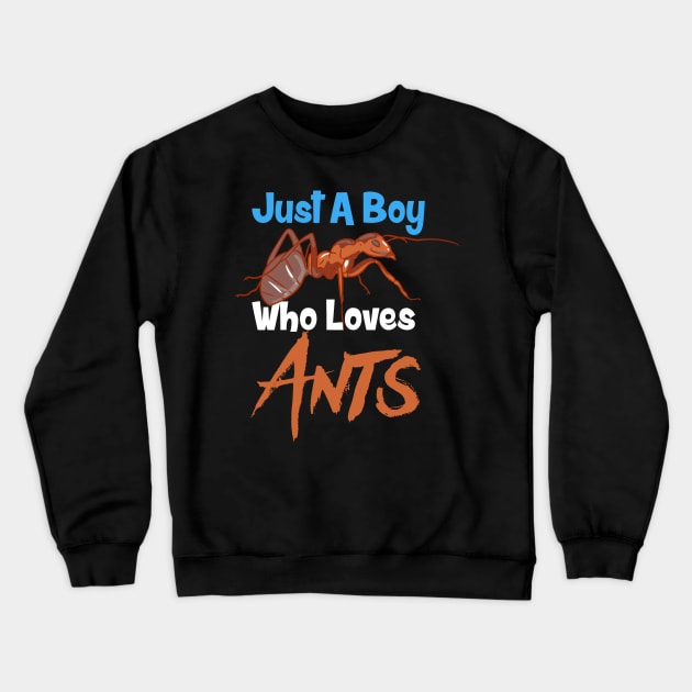 Just A Boy Who Loves Ants Crewneck Sweatshirt by maxcode